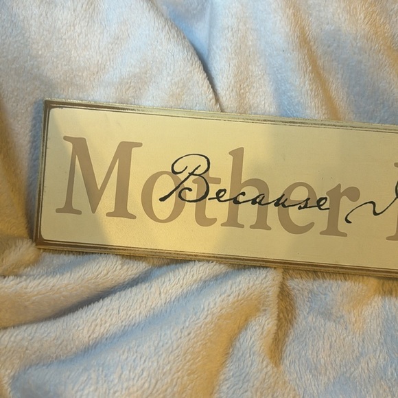 “Mother Knows Best”&”because I said so that’s why”layered over the top wood sign - Picture 2 of 10